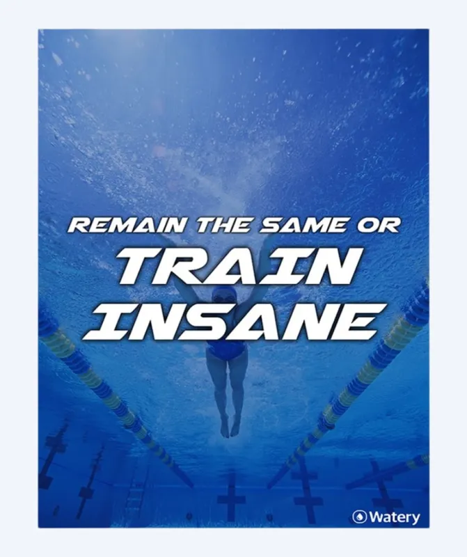 Watery svømmeplakat - Remain The Same Or Train Insane - Svømmeplakater