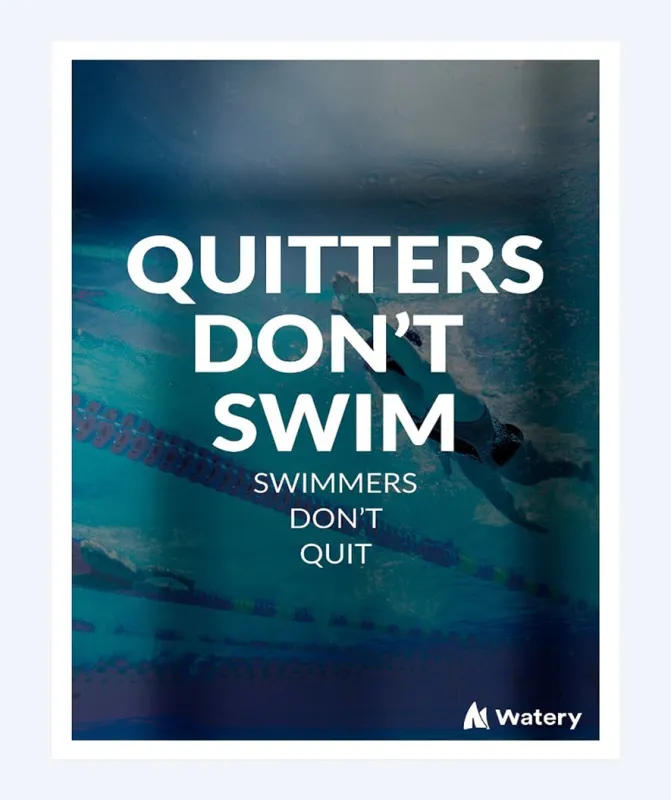 Watery svømmeplakat - Quitters Don't Swim - Swimmers Don't Quit - Svømmeplakater