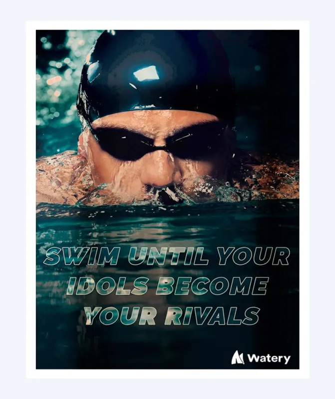 Watery svømmeplakat - Swim until your idols become your rivals - Svømmeplakater